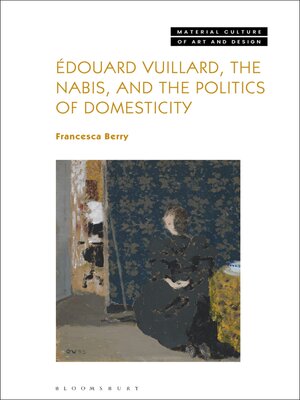 cover image of Édouard Vuillard, the Nabis, and the Politics of Domesticity